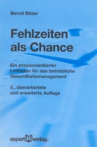 Fehlzeiten als Chance: Ein praxisorientierter Leitfaden für das betrieblich Gesundheitsmanagement (expert-taschenbücher)