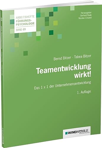 Teamentwicklung wirkt!: Das 1 x 1 der Unternehmensentwicklung (Arbeitshefte Führungspsychologie) von Edition Windmühle ein Imprint von FELDHAUS VERLAG GmbH & Co. KG