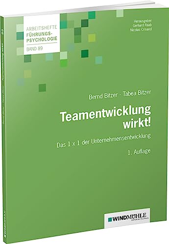 Teamentwicklung wirkt!: Das 1 x 1 der Unternehmensentwicklung (Arbeitshefte Führungspsychologie) von Windmühle Verlag