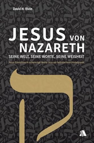 Jesus von Nazareth - seine Welt, seine Worte, seine Weisheit: Neue Einsichten in schwierige Worte Jesu vor hebräischem Hintergrund von Asaph Verlag