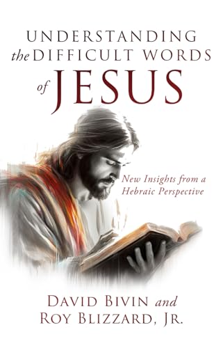 Understanding the Difficult Words of Jesus: New Insights From a Hebraic Perspective von Destiny Image Publishers