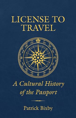 License to Travel: A Cultural History of the Passport von University of California Press