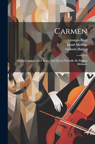 Carmen: Opéra Comique En 4 Actes: Tiré De La Nouvelle De Prosper Mérimée von Legare Street Press