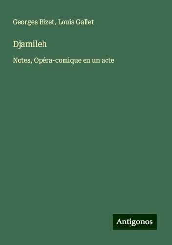 Djamileh: Notes, Opéra-comique en un acte von Antigonos Verlag