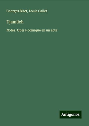 Djamileh: Notes, Opéra-comique en un acte von Antigonos Verlag
