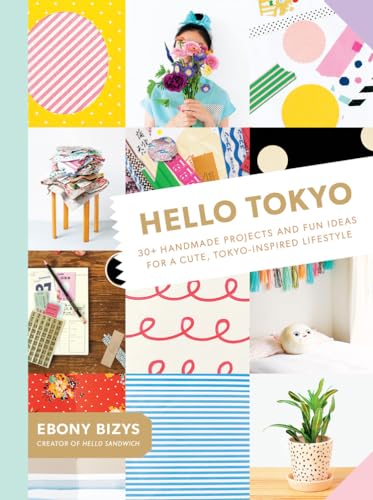 Hello Tokyo: 30+ Handmade Projects and Fun Ideas for a Cute, Tokyo-Inspired Lifestyle von Abrams Books