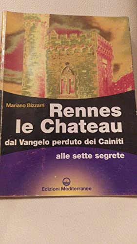 Rennes le Chateau. Dal Vangelo perduto dei Cainiti alle sette segrete (Biblioteca dei misteri)