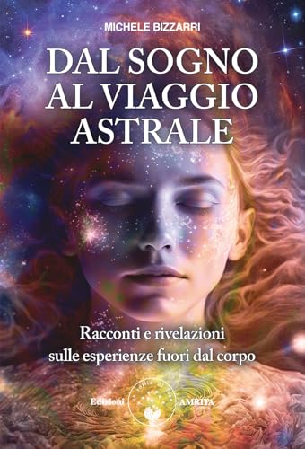 Dal sogno al viaggio astrale. Racconti e rivelazioni sulle esperienze fuori al corpo (Energie) von Amrita