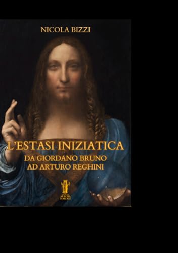 L'Estasi Iniziatica. Da Giordano Bruno ad Arturo Reghini von Edizioni Aurora Boreale