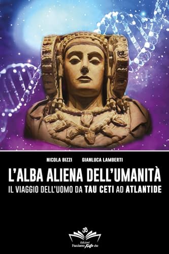 L'alba aliena dell'umanità. Il viaggio dell'uomo da Tau Ceti ad Atlantide