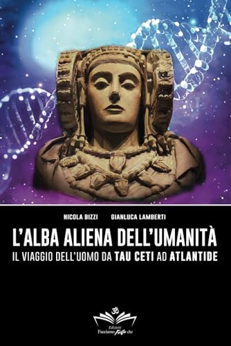 L'alba aliena dell'umanità: Il viaggio dell'uomo da Tau Ceti ad Atlantide (Facciamo Finta Che, Band 8) von Independently published