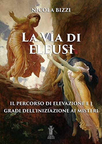 La via di Eleusi: il percorso di elevazione e i gradi dell'iniziazione ai misteri von Aurora Boreale