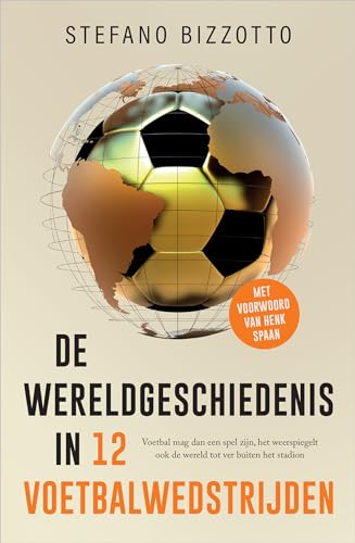 De wereldgeschiedenis in 12 voetbalwedstrijden: Voetbal mag dan een spel zijn, het weerspiegelt ook de wereld tot ver buiten het stadion von HarperCollins