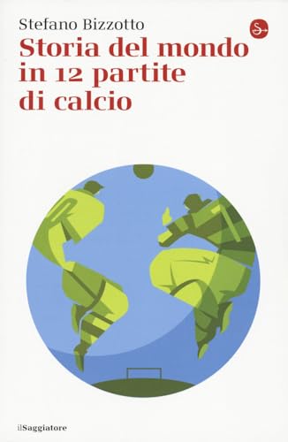 Storia del mondo in 12 partite di calcio (La piccola cultura)