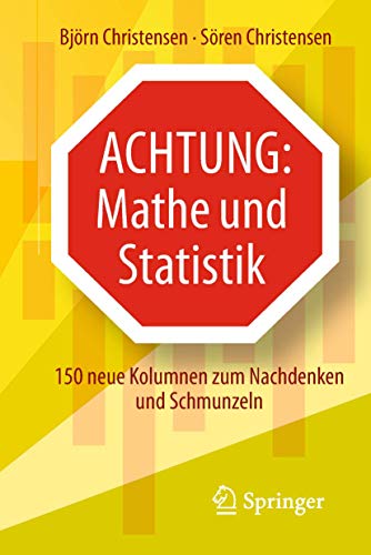 Achtung: Mathe und Statistik: 150 neue Kolumnen zum Nachdenken und Schmunzeln von Springer