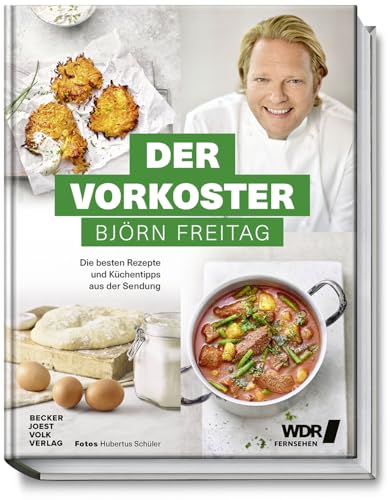 Der Vorkoster – Die besten Rezepte und Küchentipps aus der Sendung umfangreiche Warenkunde und Björn Freitags Lieblingsrezepte für klassische Alltagsgerichte (Kochbücher von Björn Freitag) von Becker Joest Volk Verlag