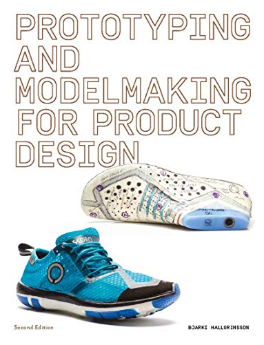 Prototyping and Modelmaking for Product Design: Second Edition (Essential reading for students and design professionals, digital processes, 3D printing, product development)