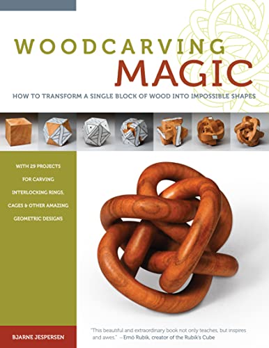 Woodcarving Magic: How to Transform a Single Block of Wood into Impossible Shapes, with 29 projects for Carving Interlocking Rings, Cages & Other Amazing Geometric Designs von Fox Chapel Publishing