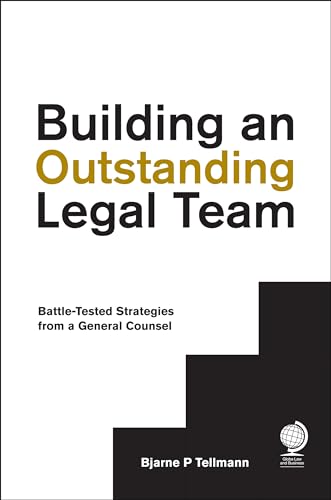 Building an Outstanding Legal Team: Battle-Tested Strategies from a General Counsel von Globe Law and Business Limited