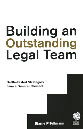 Building an Outstanding Legal Team: Battle-Tested Strategies from a General Counsel Building an Outstanding Legal Team: Battle-Tested Strategies from a General Counsel