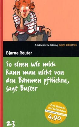 So einen wie mich kann man nicht von den Bäumen pflücken, sagt Buster. SZ Junge Bibliothek Band 23 von Süddeutsche Zeitung / Bibliothek