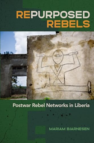 Repurposed Rebels: Postwar Rebel Networks in Liberia (Studies in Security and International Affairs, 30) von University of Georgia Press