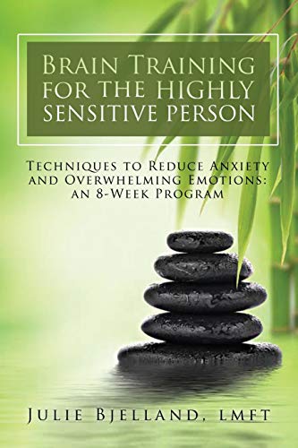 Brain Training For The Highly Sensitive Person: Techniques To Reduce Anxiety and Overwhelming Emotions: An 8-Week Program von CreateSpace Independent Publishing Platform