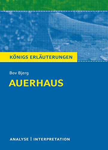 Königs Erläuterungen: Auerhaus von Bov Bjerg.: Textanalyse und Interpretation mit ausführlicher Inhaltsangabe und Abituraufgaben mit Lösungen