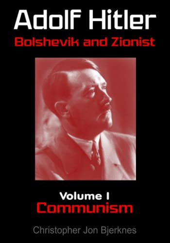 Adolf Hitler Bolshevik and Zionist Volume I Communism Second Edition