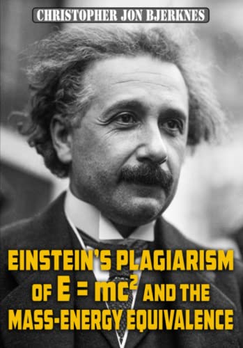 Einstein's Plagiarism of E = mc2 and the Mass-Energy Equivalence von Independently published