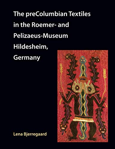 The preColumbian Textiles in the Roemer- and Pelizaeus-Museum Hildesheim, Germany von Zea Books