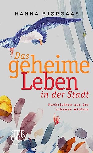 Das geheime Leben in der Stadt: Nachrichten aus der urbanen Wildnis