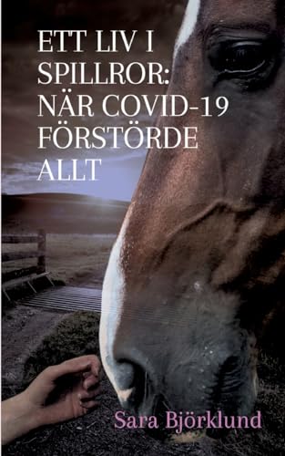 Ett liv i spillror: När covid-19 förstörde allt: En resa genom sorg, smärta och överlevnad von BoD – Books on Demand – Schweden