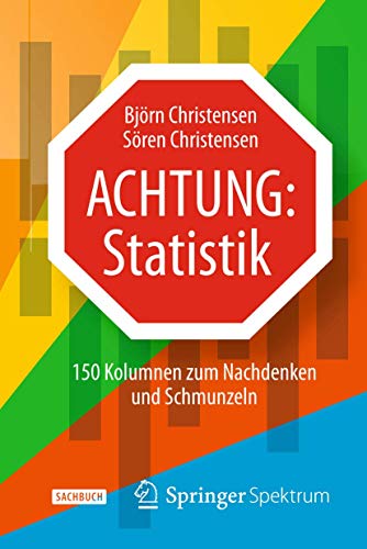 Achtung: Statistik: 150 Kolumnen zum Nachdenken und Schmunzeln von Springer Spektrum