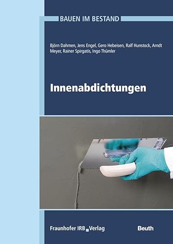 Bauen im Bestand: Innenabdichtungen (DIN Media Praxis) von Beuth Verlag