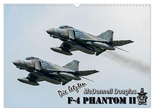 Die letzten McDonnell Douglas F-4 Phantom II (Wandkalender 2024 DIN A3 quer), CALVENDO Monatskalender von CALVENDO