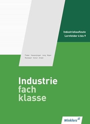 Industriefachklasse 2. Ausbildungsjahr für Industriekaufleute: Lernfelder 6 bis 9: 2. Ausbildungsjahr für Industriekaufleute: Lernfelder 6 - 9 (Industriefachklasse: nach Lernfeldern) Industriefachklasse 2. Ausbildungsjahr für Industriekaufleute: Lernfelder 6 bis 9: 2. Ausbildungsjahr für Industriekaufleute: Lernfelder 6 - 9 (Industriefachklasse: nach Lernfeldern)