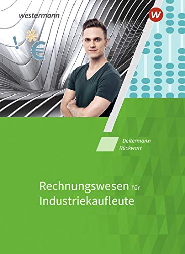 Industriekaufleute: Rechnungswesen Schulbuch (Industriekaufleute: Allgemeine und spezielle Wirtschaftslehre) Industriekaufleute: Rechnungswesen Schulbuch (Industriekaufleute: Allgemeine und spezielle Wirtschaftslehre)