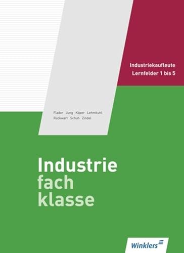 Schmolke/Deitermann Industriefachklasse: Industriefachklasse: 1. Ausbildungsjahr für Industriekaufleute: Lernfelder 1 bis 5: Schülerband (Industriefachklasse: nach Lernfeldern)