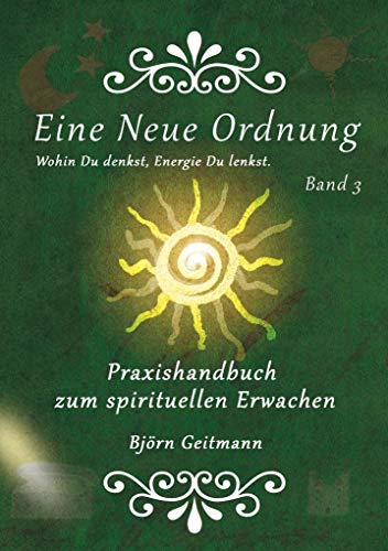 Eine Neue Ordnung: Praxishandbuch zum spirituellen Erwachen: Wohin Du denkst, Energie Du lenkst von Hierophant