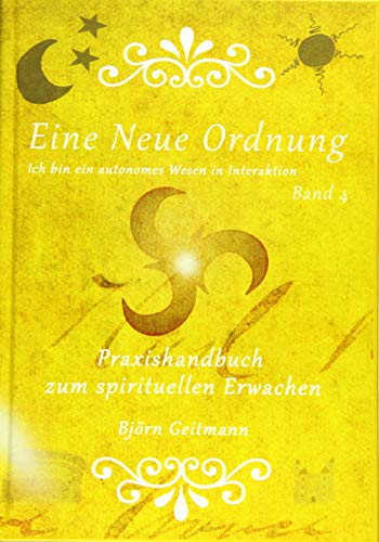 Eine Neue Ordnung: Praxishandbuch zum spirituellen Erwachen: Ich bin ein autonomes Wesen in Interaktion
