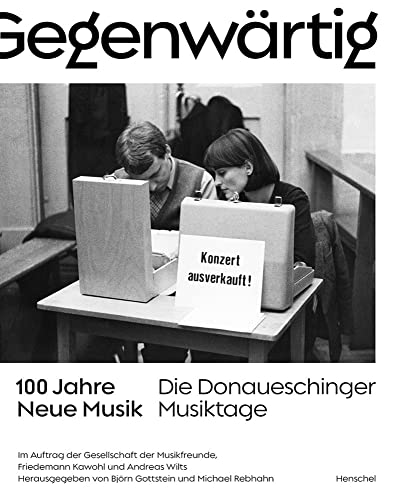 Gegenwärtig: 100 Jahre Neue Musik Die Donaueschinger Musiktage Gegenwärtig: 100 Jahre Neue Musik Die Donaueschinger Musiktage von Henschel Verlag