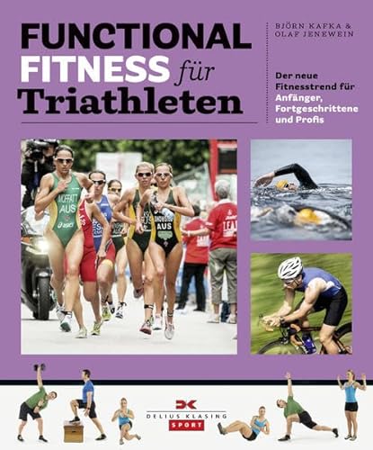 Functional Fitness für Triathleten: Der neue Fitnesstrend für Anfänger, Fortgeschrittene und Profis