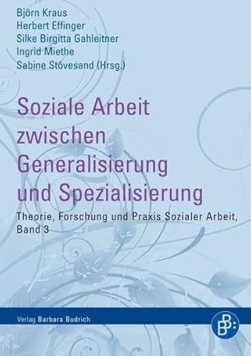 Soziale Arbeit zwischen Generalisierung und Spezialisierung: Das ganze und seine Teile (Theorie, Forschung und Praxis der Sozialen Arbeit) von BUDRICH