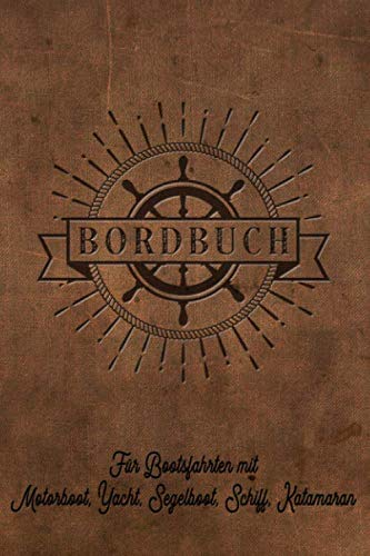 Bordbuch für Bootsfahrten mit Motorboot, Yacht, Segelboot, Schiff, Katamaran: Logbuch für Kapitän, Segler und Crew. Schiffstagebuch, Meilenbuch für ... Buch Geschenk, Geschenkidee unter 10 E