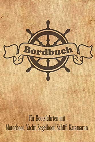 Bordbuch für Bootsfahrten mit Motorboot, Yacht, Segelboot, Schiff, Katamaran: Logbuch für Kapitän, Segler und Crew. Schiffstagebuch, Meilenbuch für ... Buch Geschenk, Geschenkidee unter 10 E