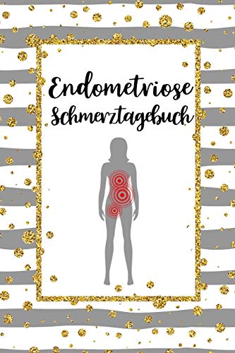 Endometriose Schmerztagebuch: Tagebuch, Schmerzprotokoll für akute chronische Schmerzen zum ausfüllen, ankreuzen. Buch zur Dokumentation für Besuche ... bei Beschwerden