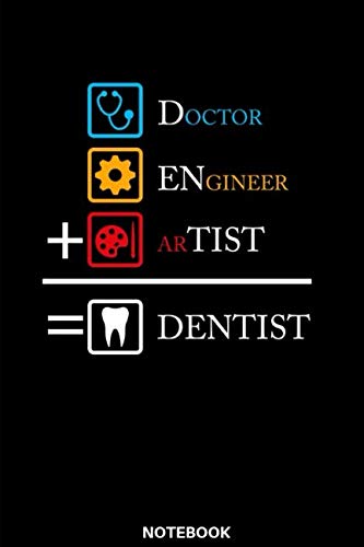 Engineer, Doctor, Artist, Dentist Notebook: Das perfekte Geschenk Notizbuch für Zahnarzt, Zahnärztin, Dentist, Zahnarzthelferin, Zahntechniker, ... dieses Notizbuch immer für Notizen zur Hand