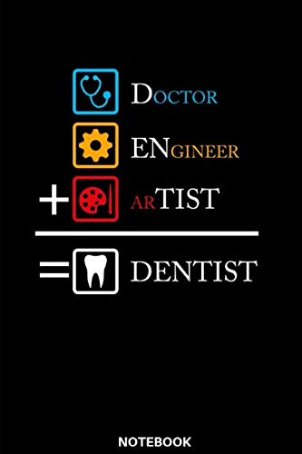 Engineer, Doctor, Artist, Dentist Notebook: Das perfekte Geschenk Notizbuch für Zahnarzt, Zahnärztin, Dentist, Zahnarzthelferin, Zahntechniker, ... dieses Notizbuch immer für Notizen zur Hand von Independently published