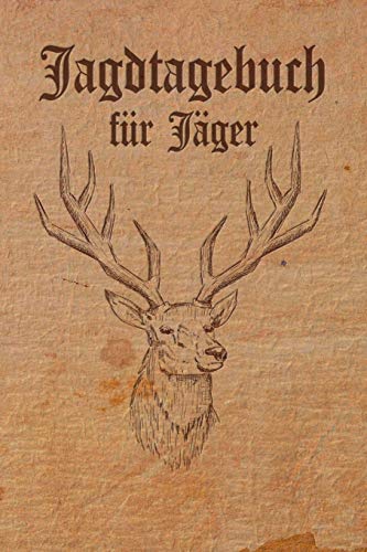 Jagdtagebuch für Jäger: Schussbuch und Tagebuch für alle Jäger, Jägerinnen, Jagdpächter, Förster, Sportschützen. Perfekt als Geschenk oder ... des geschossenen Wild, Softcover Lederoptik